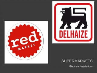 Electrical installations
SUPERMARKETS
 