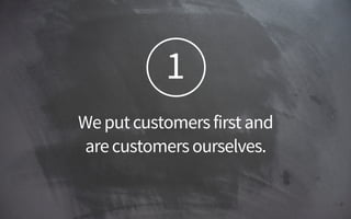 1
Weputcustomersfirstand 
arecustomersourselves.
 