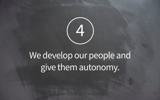 4
Wedevelopourpeopleand 
givethemautonomy.
 