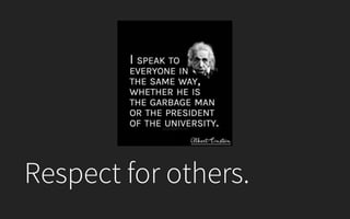 Respect for others.
 