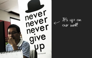 It’s up on  
our wall!
 