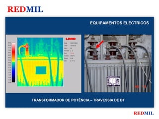 REDMIL
                               EQUIPAMENTOS ELÉCTRICOS




    TRANSFORMADOR DE POTÊNCIA – TRAVESSIA DE BT


                                                  REDMIL
 