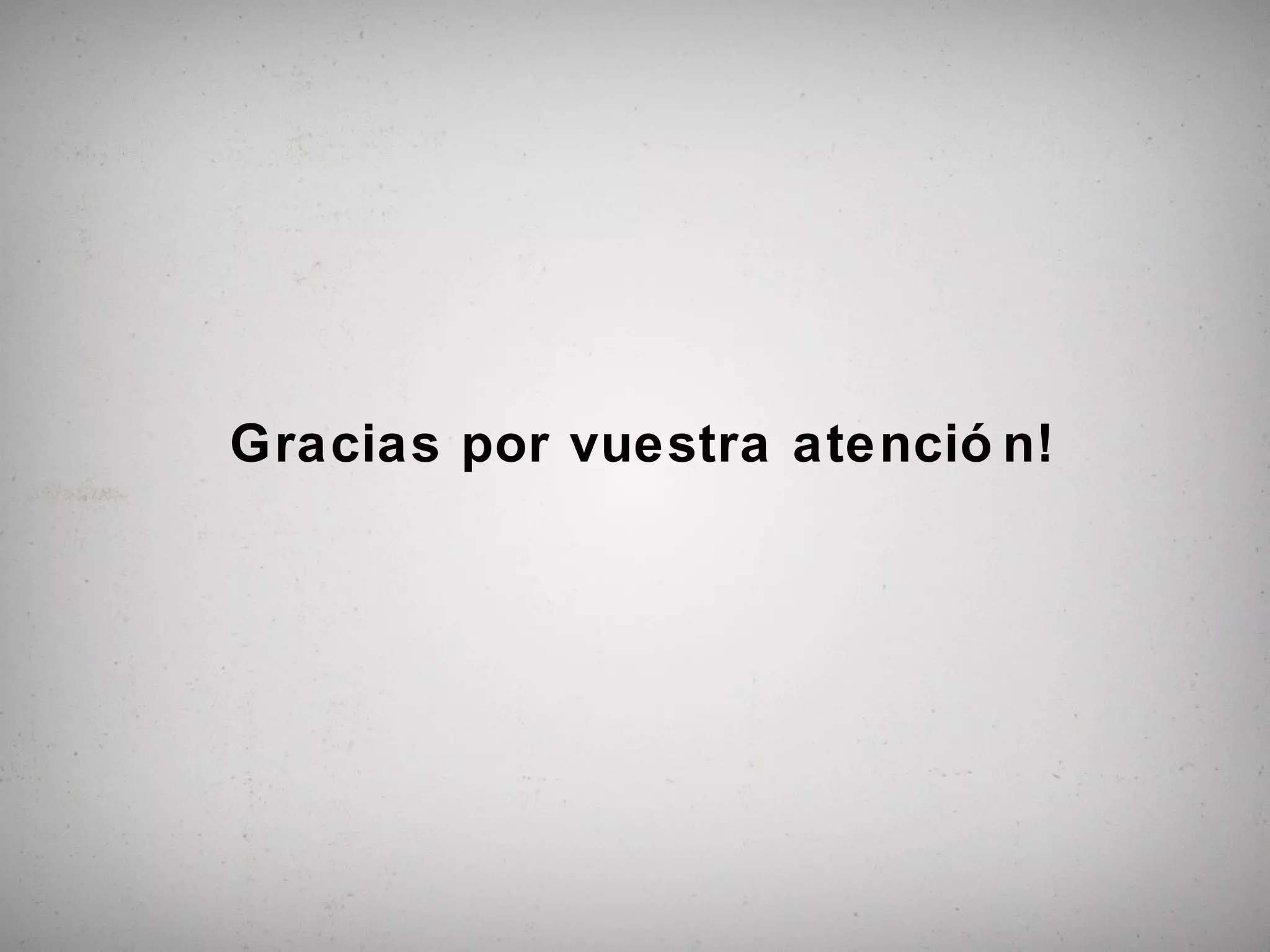 Gracias por vuestra atenció n!
 