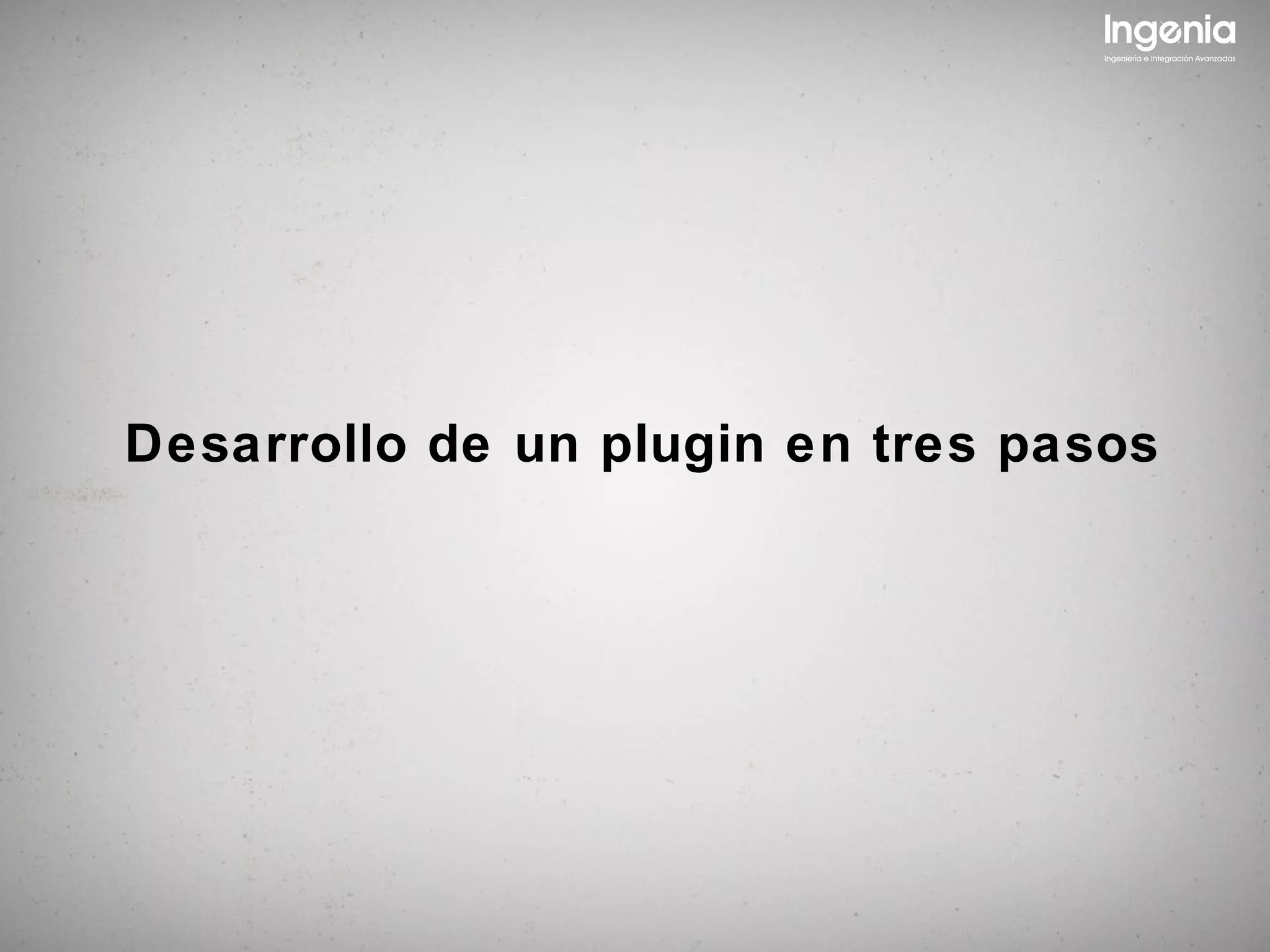 Desarrollo de un plugin en tres pasos
 