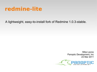 redmine-lite A lightweight, easy-to-install fork of Redmine 1.0.3-stable. Mike Leone Panoptic Development, Inc 23 Mar 2011 