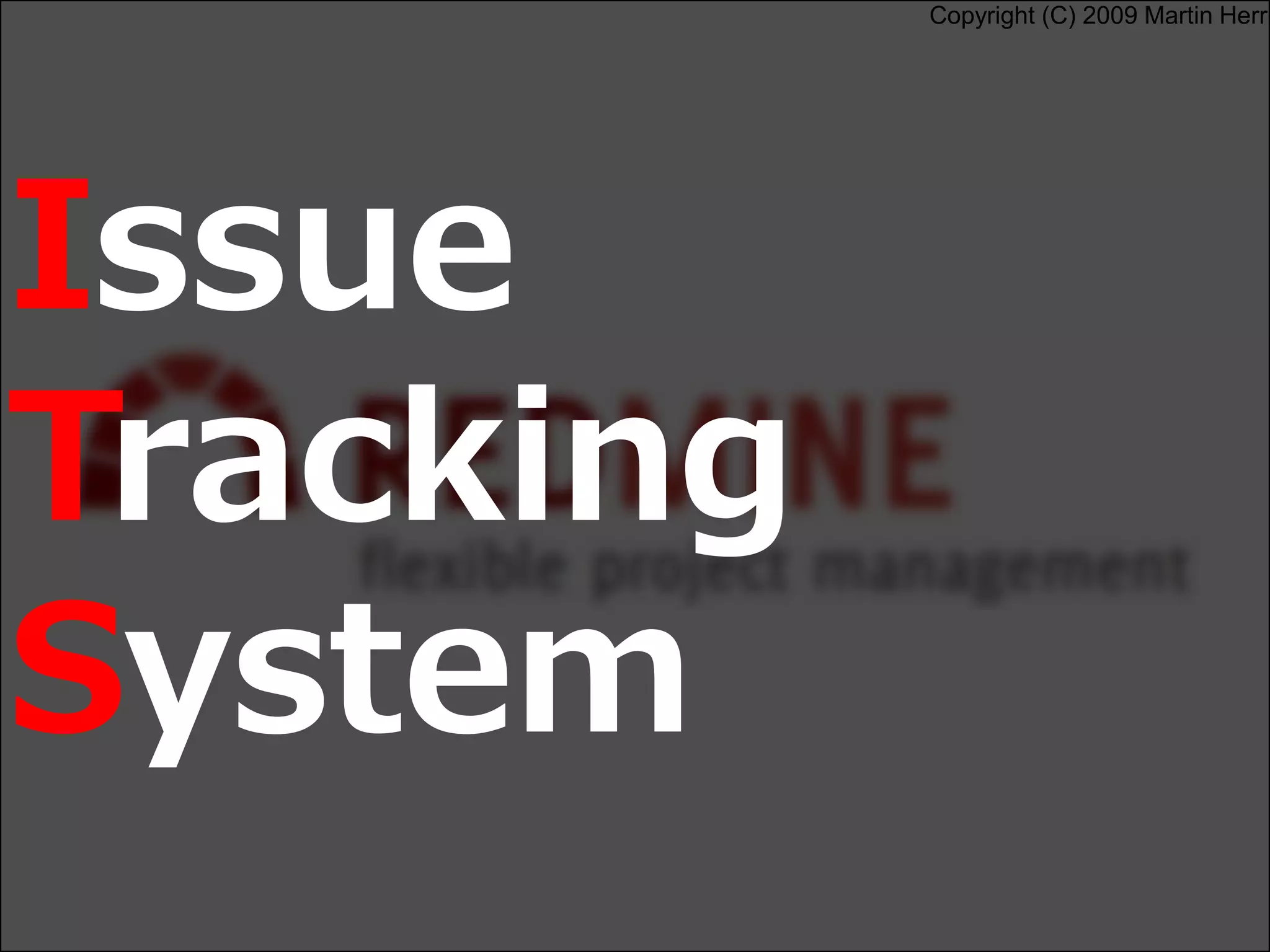 Copyright (C) 2009 Martin Herr
Issue
Tracking
System
 