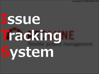 Copyright (C) 2009 Martin Herr
Issue
Tracking
System
 