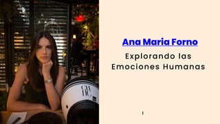 Ana Maria Forno
Explorando las
Emociones Humanas
 