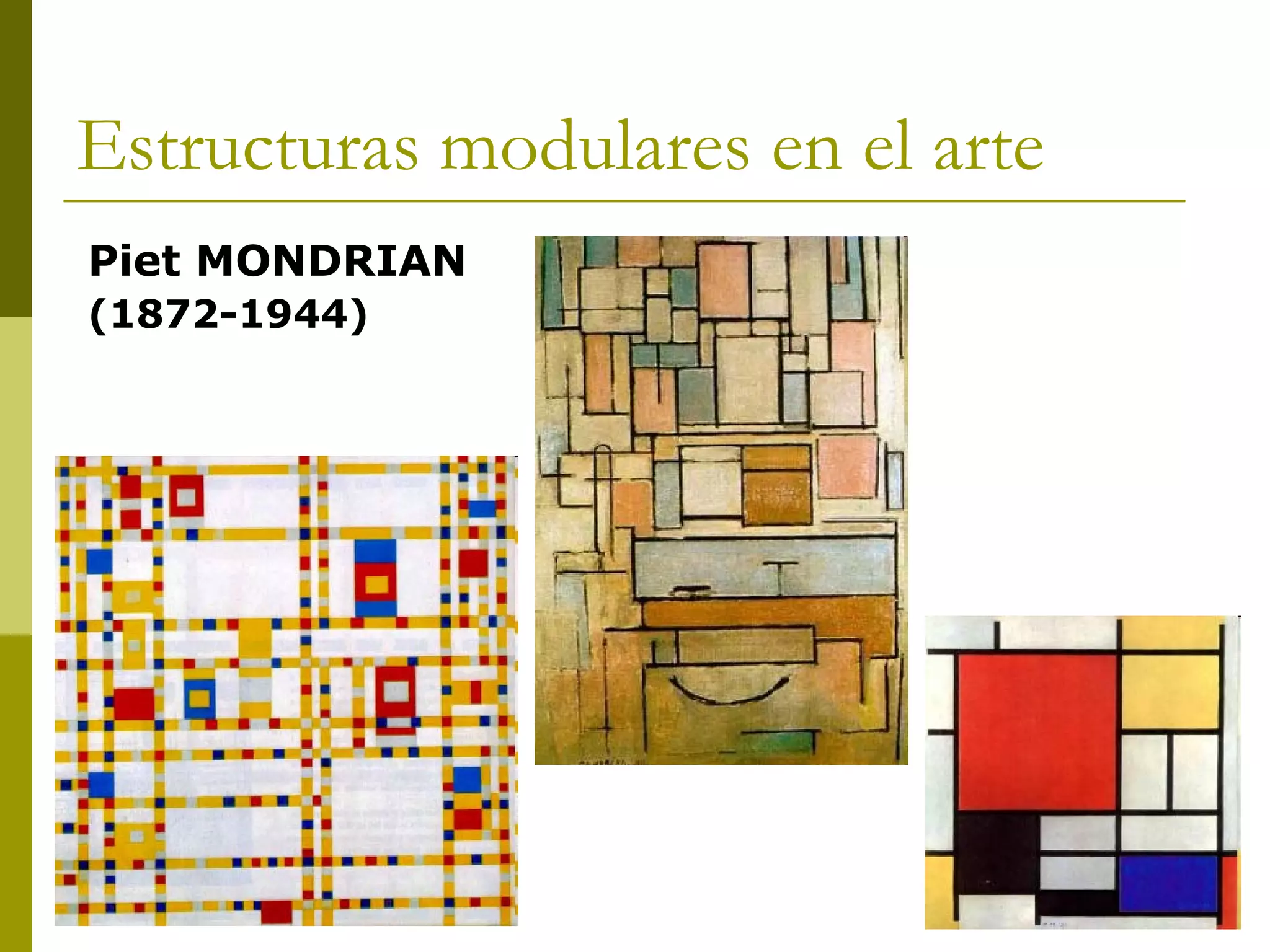 Estructuras modulares en el arte
Piet MONDRIAN
(1872-1944)
 