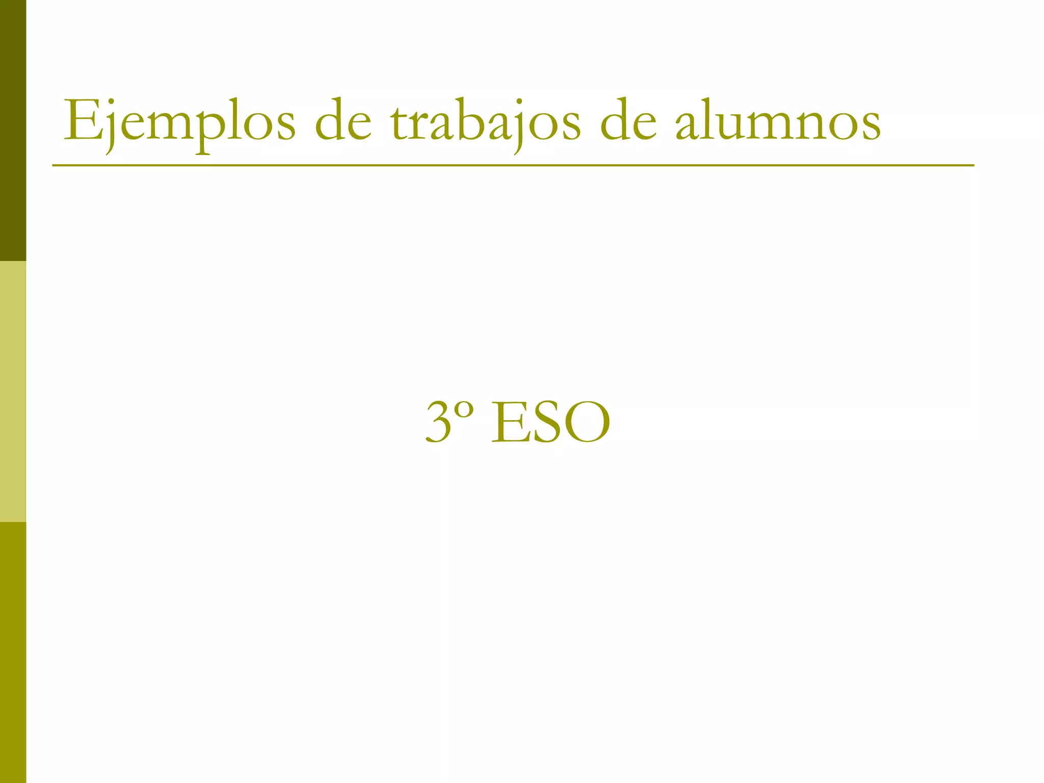 Ejemplos de trabajos de alumnos



             3º ESO
 