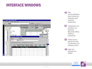 INTERFACE WINDOWS Alta funcionalidade e baixo tempo de resposta para usuários freqüentes; Integração com pacotes, por exemplo Microsoft Office Gráficos interativos; Utiliza pouco banda de rede Combinado com software Citrix ; pode ser utilizado em WANs © 2011 IFS 