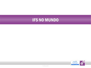 © 2011 IFS IFS NO MUNDO 