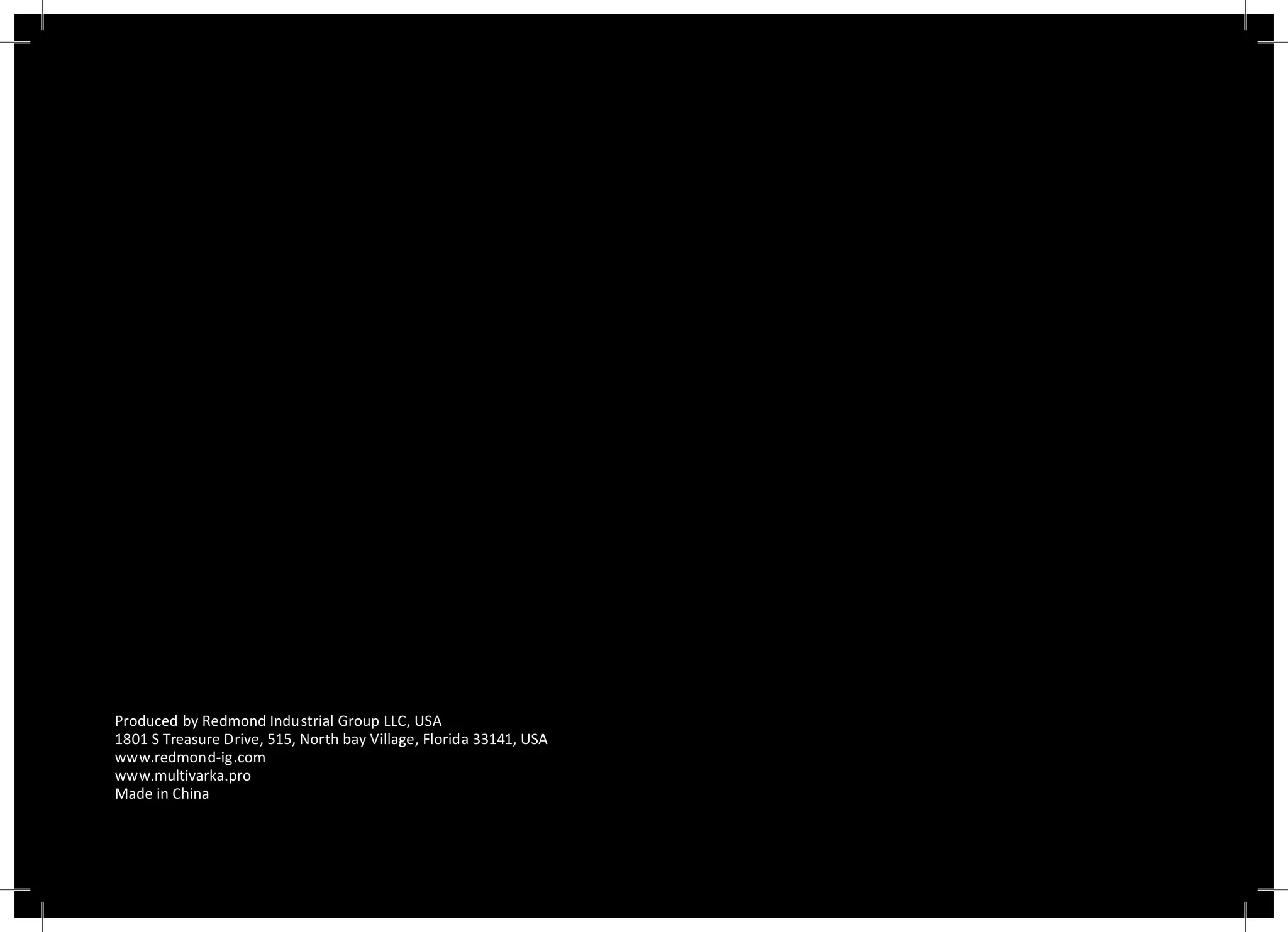 Produced by Redmond Industrial Group LLC, USA
1801 S Treasure Drive, 515, North bay Village, Florida 33141, USA
www.redmond-ig.com
www.multivarka.pro
Made in China
 