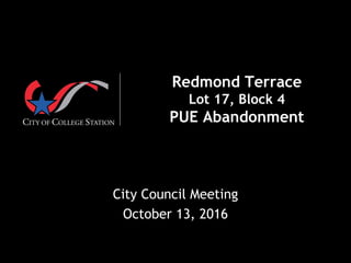  
Redmond Terrace
Lot 17, Block 4
PUE Abandonment
City Council Meeting
October 13, 2016
 
 
