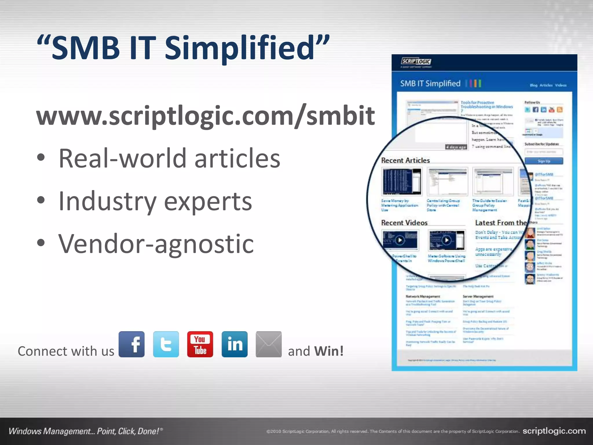 “SMB IT Simplified”
  www.scriptlogic.com/smbit
  • Real-world articles
  • Industry experts
  • Vendor-agnostic


Connect with us     and Win!
 