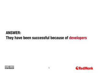 ANSWER:
They have been successful because of developers




                        5
 