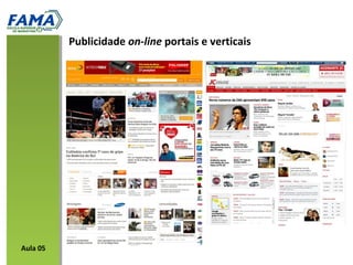 Publicidade on-line portais e verticais
Aula 05
 