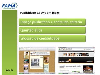 Publicidade on-line em blogs
Aula 05
 