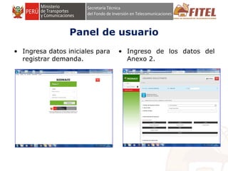 FONDO DE INVERSIÓN EN TELECOMUNICACIONES
Panel de usuario
• Ingresa datos iniciales para
registrar demanda.
• Ingreso de los datos del
Anexo 2.
 