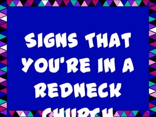 Signs That
You’re in a
 Redneck
 