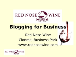 Red Nose Wine Clonmel Business Park www.rednosewine.com Blogging for Business 