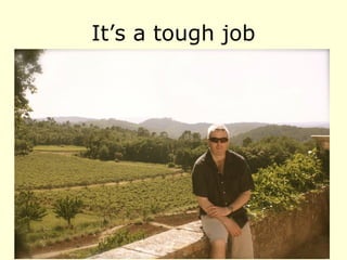 It’s a tough job
 