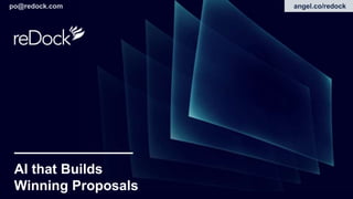 po@redock.com
AI that Builds
Winning Proposals
angel.co/redock
 