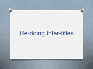 Re-doing Inter-titles
 