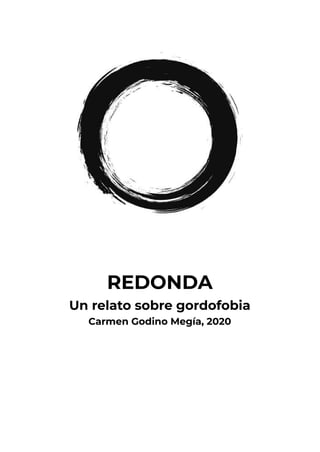REDONDA
Un relato sobre gordofobia
Carmen Godino Megía, 2020
 