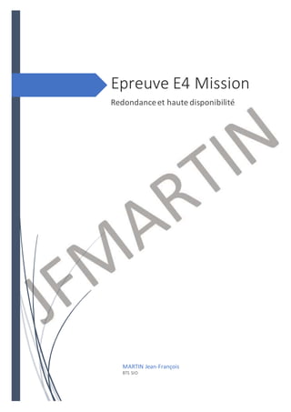 Epreuve E4 Mission
Redondanceet haute disponibilité
MARTIN Jean-François
BTS SIO
 