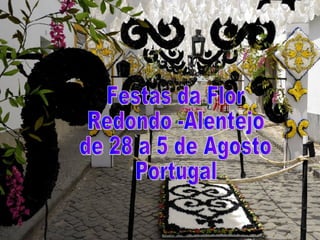 Festas da Flor Redondo -Alentejo de 28 a 5 de Agosto Portugal  