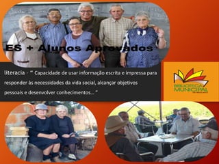 literacia – “ Capacidade de usar informação escrita e impressa para
responder às necessidades da vida social, alcançar objetivos
pessoais e desenvolver conhecimentos… ” DE REDO NDO
 