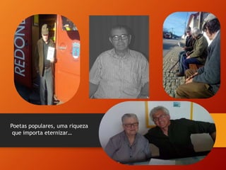 Poetas populares, uma riqueza
que importa eternizar…
 