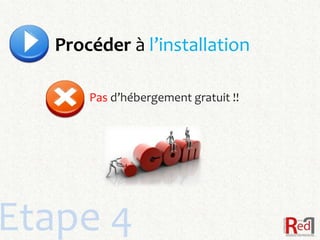 Procéder à l’installation

      Pas d’hébergement gratuit !!




Etape 4
 
