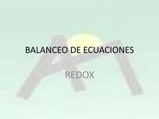 BALANCEO DE ECUACIONES

REDOX

 