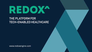 THE PLATFORM FOR
TECH-ENABLED HEALTHCARE
www.redoxengine.com
 