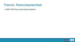 • Doel? Richting redoxreactie bepalen
Theorie: Reductiepotentiaal
 