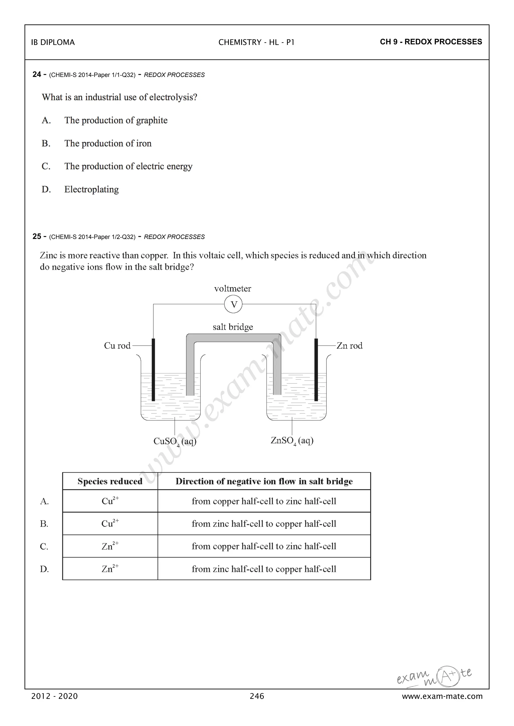 CH 9 - REDOX PROCESSES
24 - (CHEMI-S 2014-Paper 1/1-Q32) - REDOX PROCESSES
25 - (CHEMI-S 2014-Paper 1/2-Q32) - REDOX PROCESSES
IB DIPLOMA CHEMISTRY - HL - P1
2012 - 2020 246 www.exam-mate.com
w
w
w
.
e
x
a
m
-
m
a
t
e
.
c
o
m
 