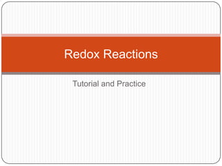 Tutorial and Practice
Redox Reactions
 