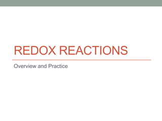 REDOX REACTIONS
Overview and Practice
 