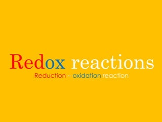 Redox reactionsReduction – oxidation reaction
 