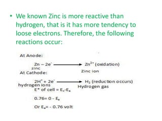 • We known Zinc is more reactive than
hydrogen, that is it has more tendency to
loose electrons. Therefore, the following
reactions occur:
 