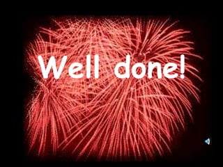 Well done!
 