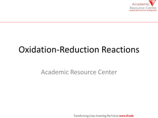 Oxidation-Reduction Reactions
Academic Resource Center
 