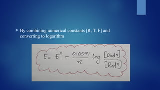  By combining numerical constants [R, T, F] and
converting to logarithm
 