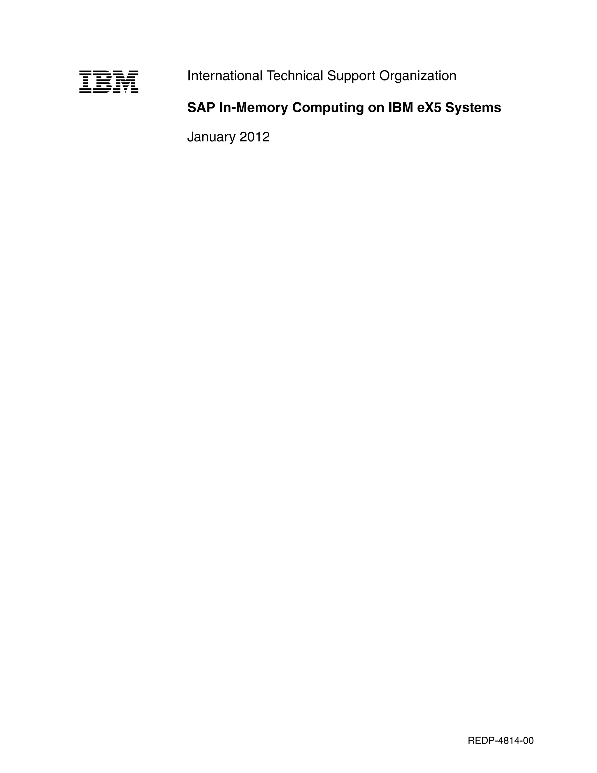 International Technical Support Organization
SAP In-Memory Computing on IBM eX5 Systems
January 2012
REDP-4814-00
 