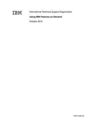 International Technical Support Organization
Using IBM Features on Demand
October 2012
REDP-4895-00
 