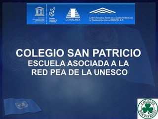 COLEGIO SAN PATRICIO ESCUELA ASOCIADA A LA  RED PEA DE LA UNESCO 