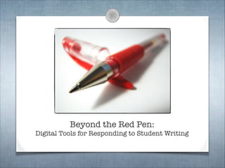 Beyond the Red Pen:  
Digital Tools for Responding to Student Writing
 