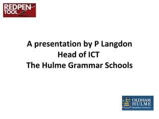 A presentation by P Langdon Head of ICT  The Hulme Grammar Schools 